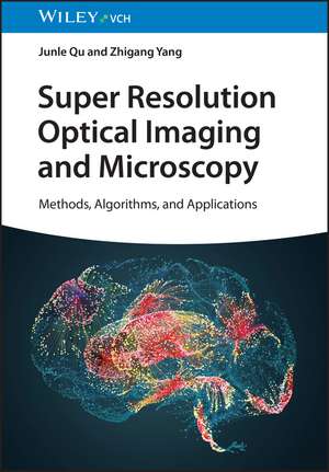 Super Resolution Optical Imaging and Microscopy – Methods, Algorithms, and Applications de J Qu