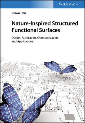 Nature–Inspired Structured Functional Surfaces – Design, Fabrication, Characterization, and Applications de Zhiwu Han