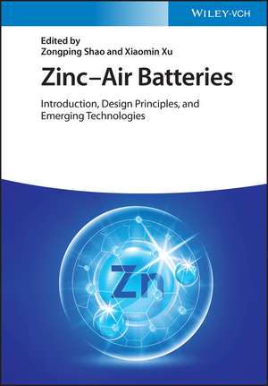 Zinc–Air Batteries – Introduction, Design Principles and Emerging Technologies de Z Shao