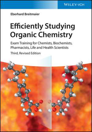 Efficiently Studying Organic Chemistry 3e – Exam Training for Chemists, Biochemists, Pharmacists, Life and Health Scientists de E Breitmaier