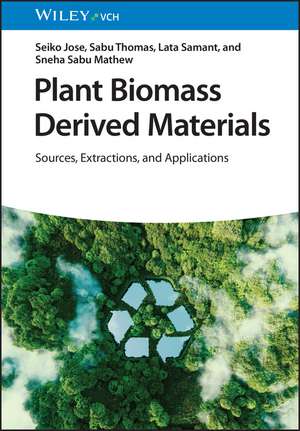 Plant Biomass Derived Materials – Sources Extractions, and Applications de S Jose