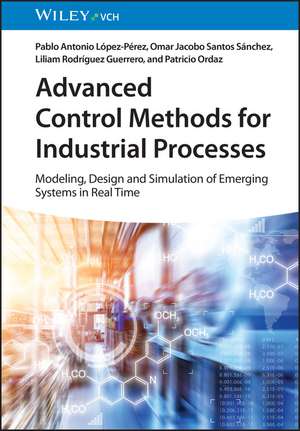 Advanced Control Methods for Industrial Processes – Modeling, Design and Simulation of Complex Dynamic Systems in Real Time de PA Lopez Perez