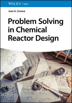 Problem Solving in Chemical Reactor Design de Juan A. Conesa