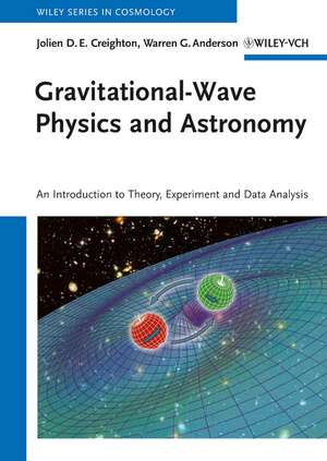 Gravitational–Wave Physics and Astronomy – An Introduction to Theory, Experiment and Data Analysis de JDE Creighton