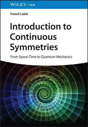 Introduction to Continuous Symmetries – From Space–Time to Quantum Mechanics de F Laloe