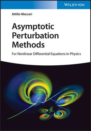 Asymptotic Perturbation Methods: For Nonlinear Differential Equations in Physics de Attilio Maccari