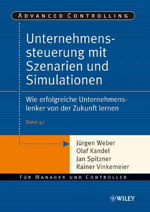 Unternehmenssteuerung mit Szenarien und Simulationen – Wie erfolgreiche Unternehmenslenker von der Zukunft lernen de J. Weber