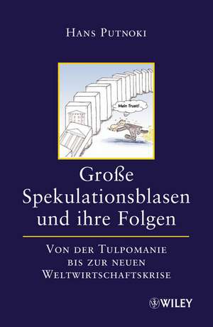 Groβe Spekulationsblasen und ihre Folgen – Von der Tulpomanie bis zur neuen Weltwirtschaftskrise de H Putnoki