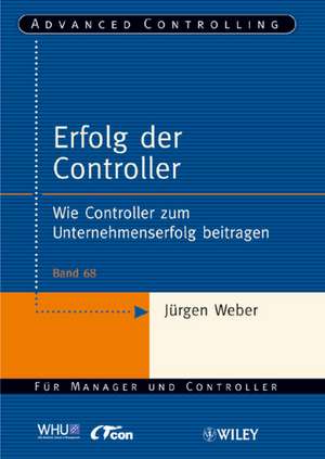 Erfolg der Controller: Wie Controller zum Unternehmenserfolg beitragen de Jürgen Weber