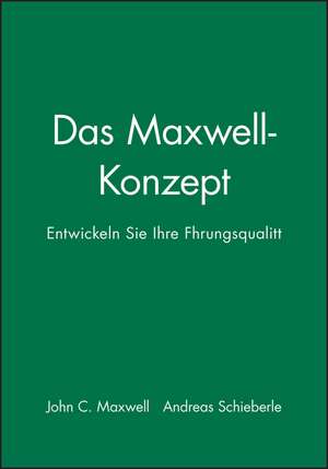 Das Maxwell–Konzept – Entwickeln Sie Ihre Führungsqualität de JC Maxwell