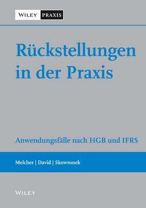 Rückstellungen in der Praxis – Anwendungsfälle nach HGB und IFRS de W Melcher