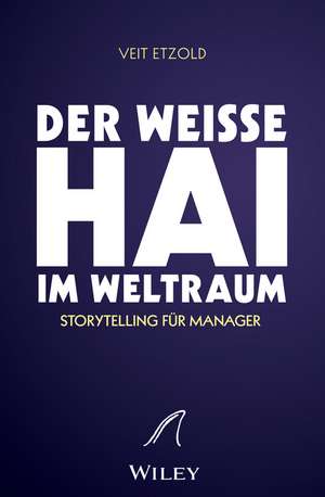 "Der weiβe Hai" im Weltraum – Storytelling für Manager de V Etzold