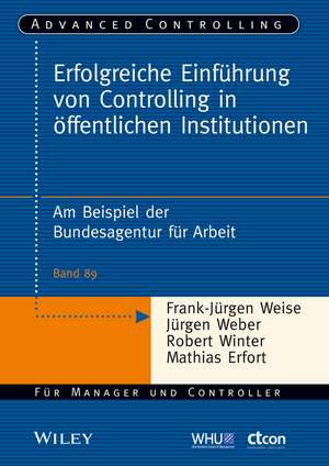 Erfolgreiche Einführung von Controlling in öffentlichen Institutionen – Am Beispiel der Bundesagentur für Arbeit de FJ Weise