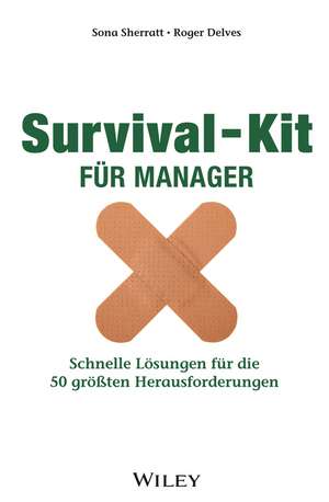 Survival–Kit für Manager – Schnelle Lösungen für die 50 gröβten Herausforderungen de S Sherratt