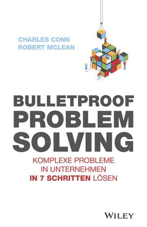 Bulletproof Problem Solving – Komplexe Probleme in Unternehmen in 7 Schritten lösen de C Conn