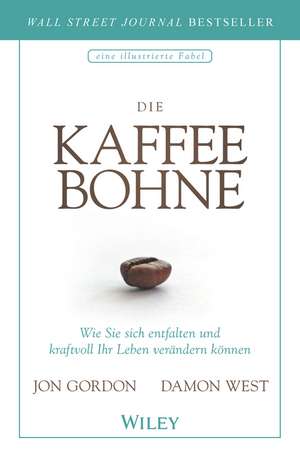 Die Kaffeebohne – Wie Sie sich entfalten und kraftvoll Ihr Leben verändern können de J Gordon