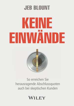 Keine Einwände – So erreichen Sie herausragende Abschlussquoten auch bei skeptischen Kunden de J Blount