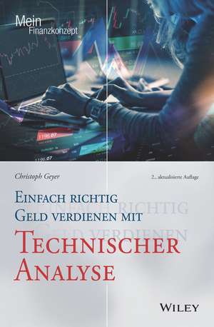 Einfach richtig Geld verdienen mit Technischer Analyse 2e de C Geyer