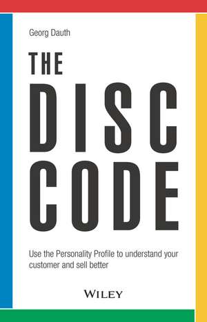 The DiSC Code – Use the Personality Profile to understand your customer and sell better de G Dauth