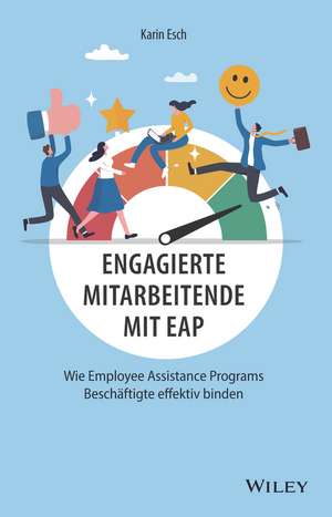 Enagierte Mitarbeitende mit EAP – Wie Employee Assistance Programs Beschäftigte effektiv binden de K Esch