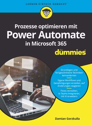 Prozesse optimieren mit Power Automate in Microsoft 365 für Dummies de D Gorzkulla