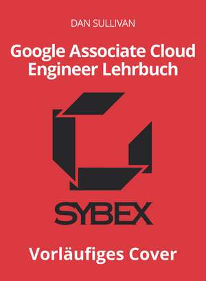 Offizielles Google Associate Cloud EngineerLehrbuch de Dan Sullivan