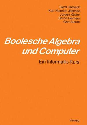 Boolesche Algebra und Computer: Ein Informatik-Kurs de Gerd Harbeck