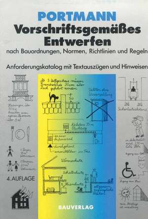 Vorschriftsgemäßes Entwerfen nach Bauordnungen, Normen, Richtlinien und Regeln: Anforderungskatalog mit Textauszügen und Hinweisen de Ulrike Portmann