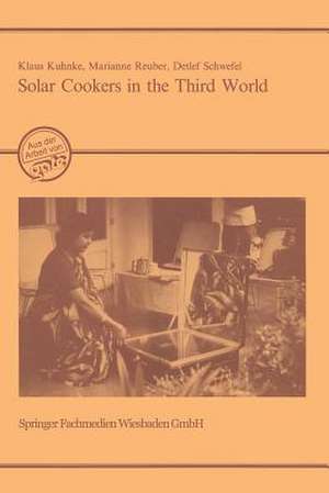 Solar Cookers in the Third World: Evaluation of the Prerequisites, Prospects and Impacts of an Innovative Technology de Klaus Kuhnke