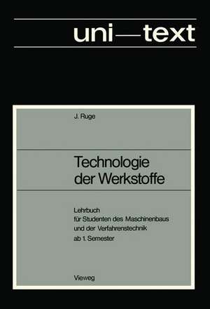 Technologie der Werkstoffe: Lehrbuch für Studenten des Maschinenbaus und der Verfahrenstechnik ab 1. Semester de Jürgen Ruge