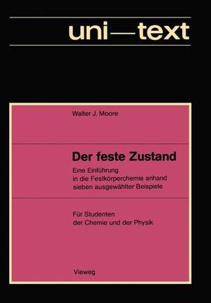 Der feste Zustand: Eine Einführung in die Festkörperchemie anhand sieben ausgewählter Beispiele de Walter J. Moore