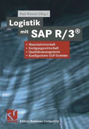 Logistik mit SAP R/3®: Materialwirtschaft, Fertigungswirtschaft, Qualitätsmanagement, Konfigurierte SAP-Systeme de Paul Wenzel