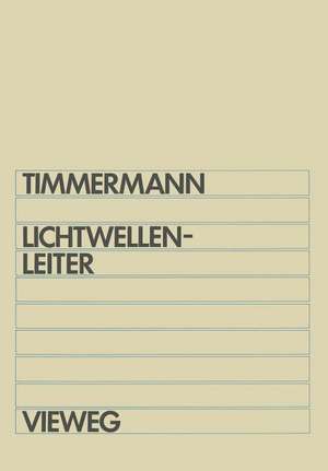 Lichtwellenleiter: Wellenausbreitung in Glasfasern und Hohlleitern de Claus-Christian Timmermann