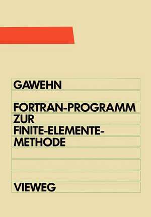 FORTRAN IV/77-Programm zur Finite-Elemente-Methode: Ein FEM-Programm für die Elemente Stab, Balken und Scheibendreieck de Wilfried Gawehn