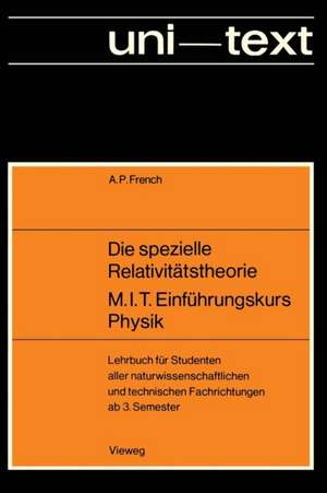 Die spezielle Relativitätstheorie M.I.T. Einführungskurs Physik: Lehrbuch für Studenten aller naturwissenschaftlichen und technischen Fachrichtungen ab 3. Semester de Anthony P. French