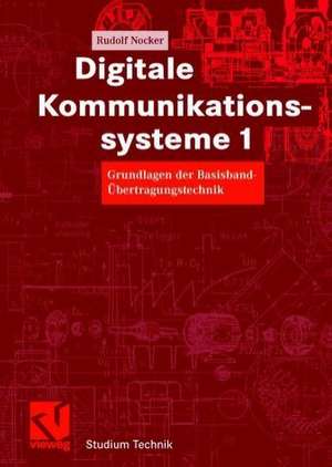 Digitale Kommunikationssysteme 1: Grundlagen der Basisband-Übertragungstechnik de Rudolf Nocker