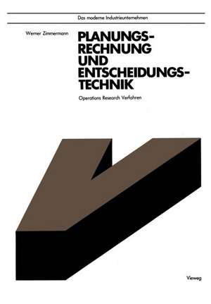 Planungsrechnung und Entscheidungstechnik: Operations Research Verfahren de Werner Zimmermann