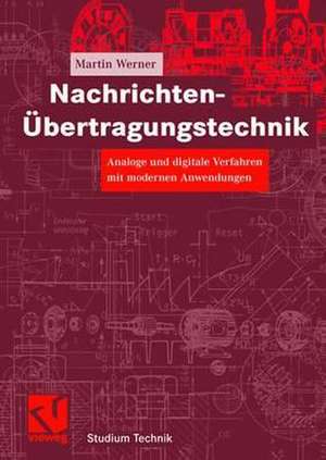 Nachrichten-Übertragungstechnik: Analoge und digitale Verfahren mit modernen Anwendungen de Martin Werner