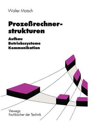 Prozeßrechnerstrukturen: Aufbau, Betriebssysteme, Kommunikation de Walter Motsch