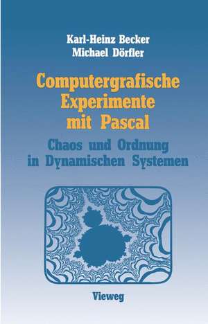 Computergrafische Experimente mit Pascal: Ordnung und Chaos in Dynamischen Systemen de Karl-Heinz Becker