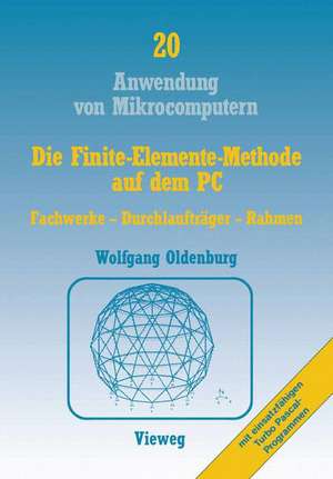 Die Finite-Elemente-Methode auf dem PC: Fachwerke — Durchlaufträger — Rahmen de Wolfgang Oldenburg