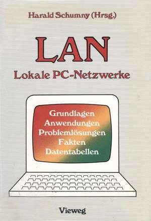 LAN Lokale PC-Netzwerke: Grundlagen, Anwendungen, Problemlösungen, Fakten, Datentabellen de Harald Schumny