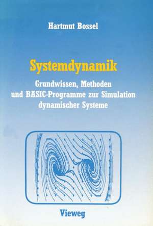 Systemdynamik: Grundwissen, Methoden und BASIC-Programme zur Simulation dynamischer Systeme de Hartmut Bossel