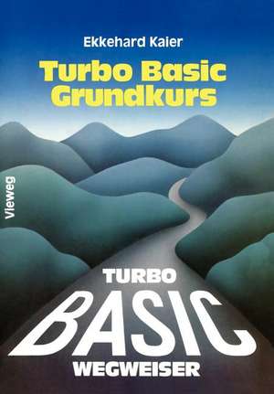 Turbo Basic-Wegweiser Grundkurs de Ekkehard Kaier