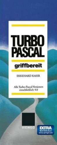 Turbo-Pascal griffbereit: Alle Turbo-Pascal-Versionen einschließlich 4.0 de Ekkehard Kaier