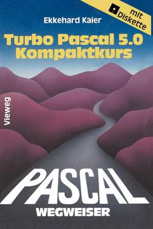 Turbo Pascal 5.0-Wegweiser Kompaktkurs de Ekkehard Kaier