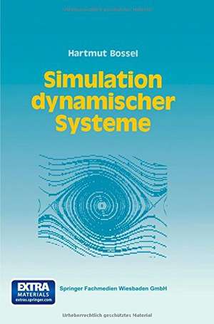 Simulation dynamischer Systeme: Grundwissen, Methoden, Programme de Hartmut Bossel