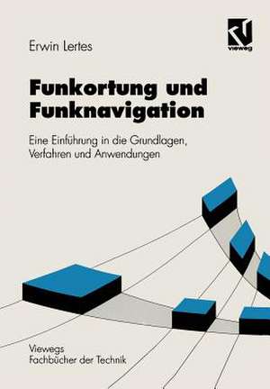 Funkortung und Funknavigation: Eine Einführung in die Grundlagen, Verfahren und Anwendungen de Erwin Lertes