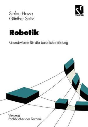 Robotik: Grundwissen für die berufliche Bildung de Stefan Hesse