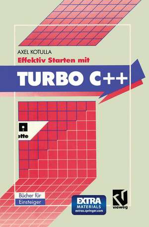 Effektiv Starten mit Turbo C++: Professionelle Programmierung von Anfang an de Axel Kotulla